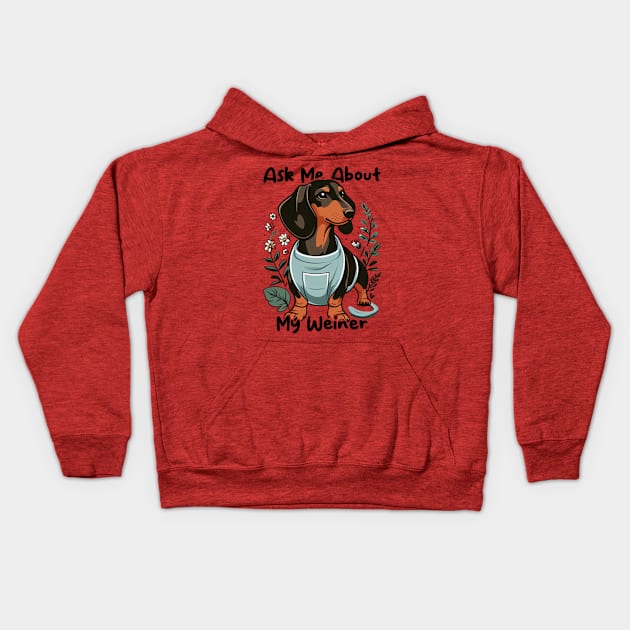 Ask Me About My Weiner Funny Dog Mom Dachshund Kids Hoodie by cyryley